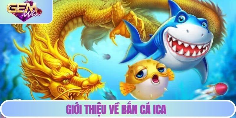 Giới thiệu về bắn cá ica