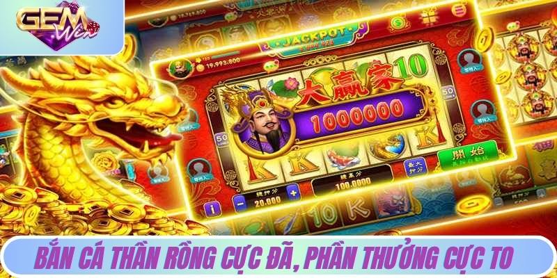 Bắn cá thần rồng cực đã, phần thưởng cực to