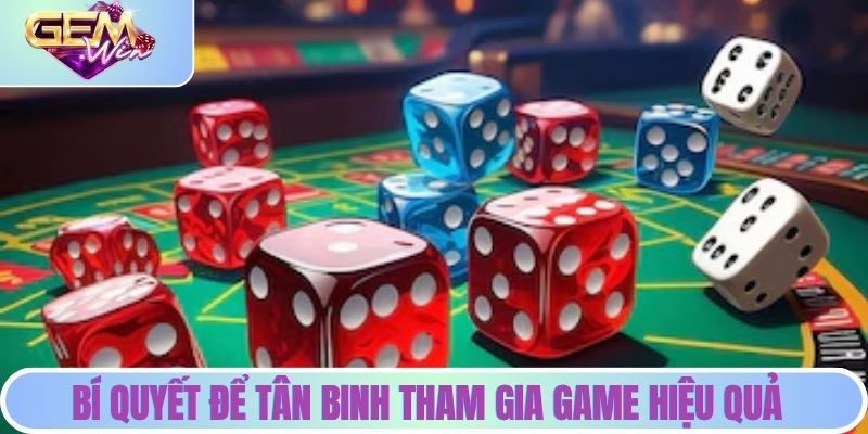 Bí quyết để tân binh tham gia game hiệu quả