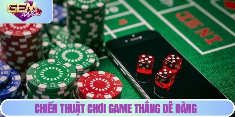 Chiến thuật chơi game thắng dễ dàng