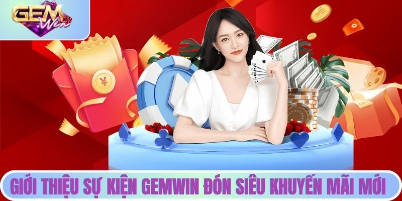 Giới thiệu sự kiện GEMWIN đón siêu khuyến mãi mới